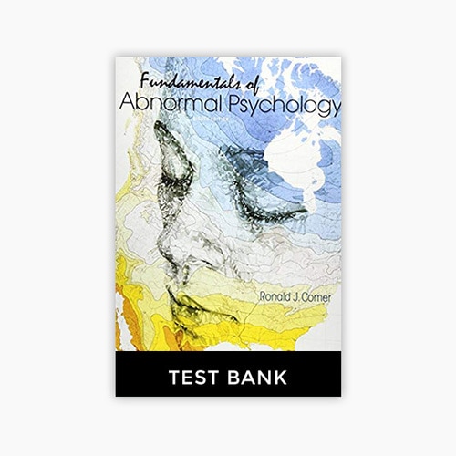 Test bank Fundamentals of Abnormal Psychology 8th Edition Comer Take